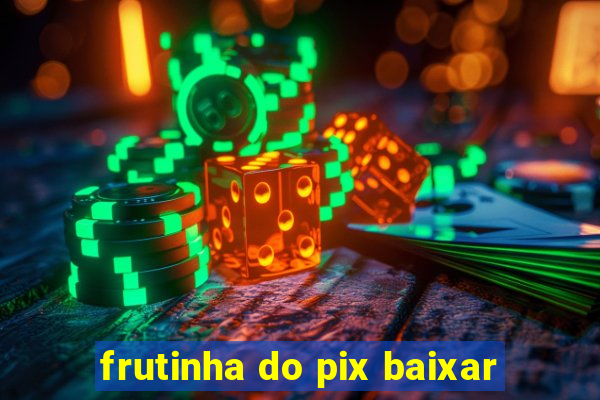 frutinha do pix baixar